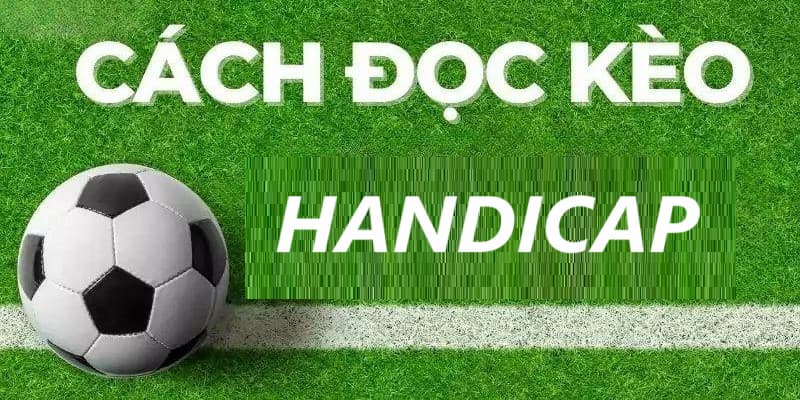 Cách đọc kèo Handicap tại 68 Game Bài vô cùng đơn giản